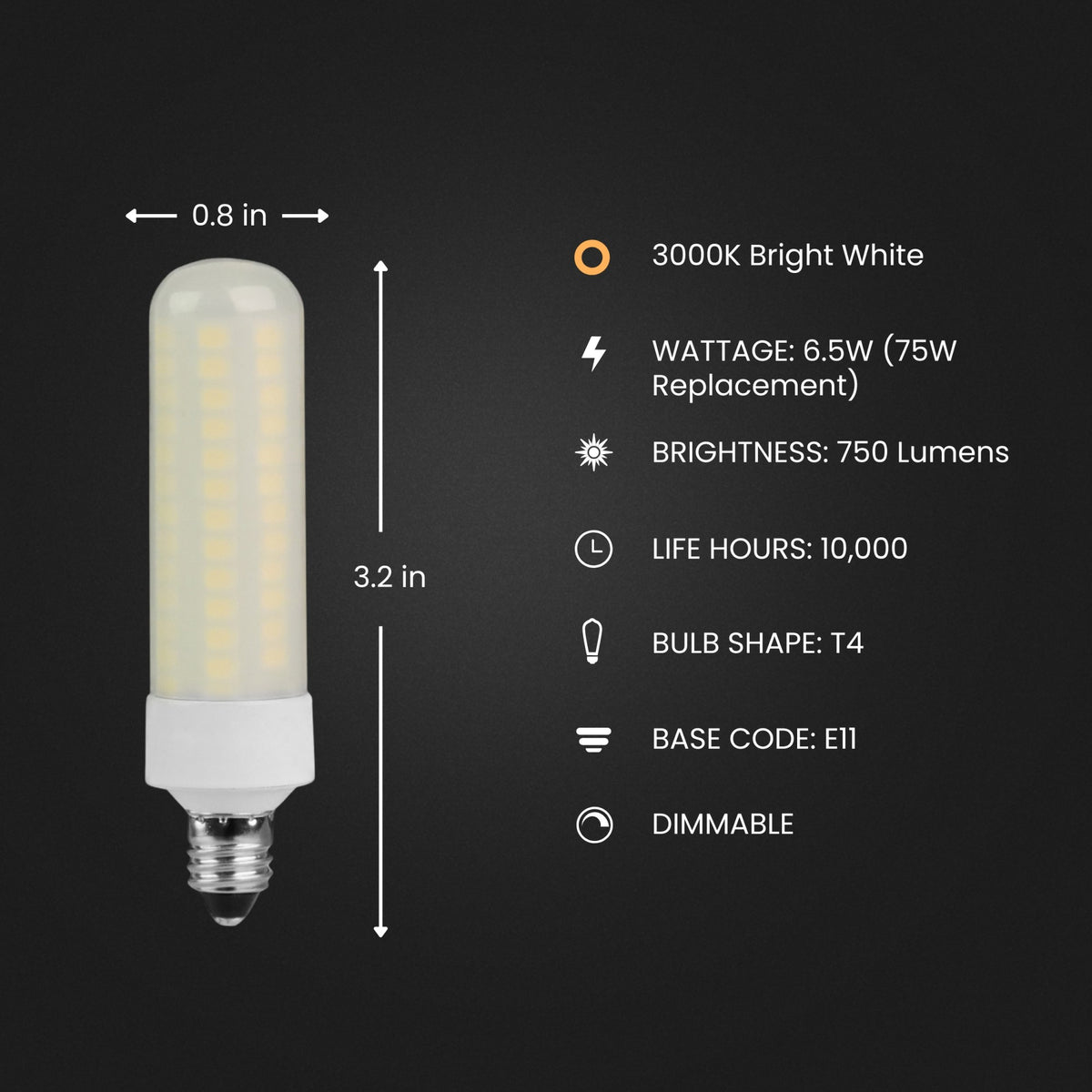 6.5W (75W Replacement) Bright White (3000K) Dimmable E11 Base T4 Specialty LED