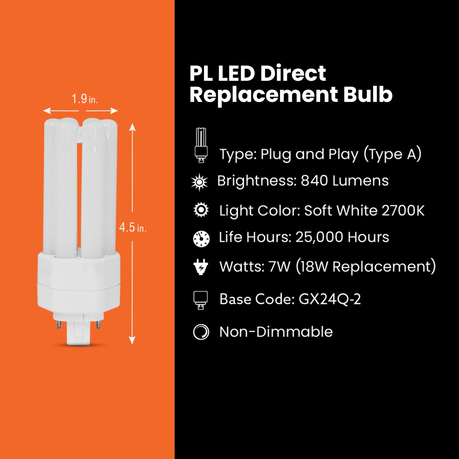 7W (18W Equivalent) Soft White (2700K) GX24Q-2 Base Direct Replacement (Type A) Triple Tube PL LED Bulb